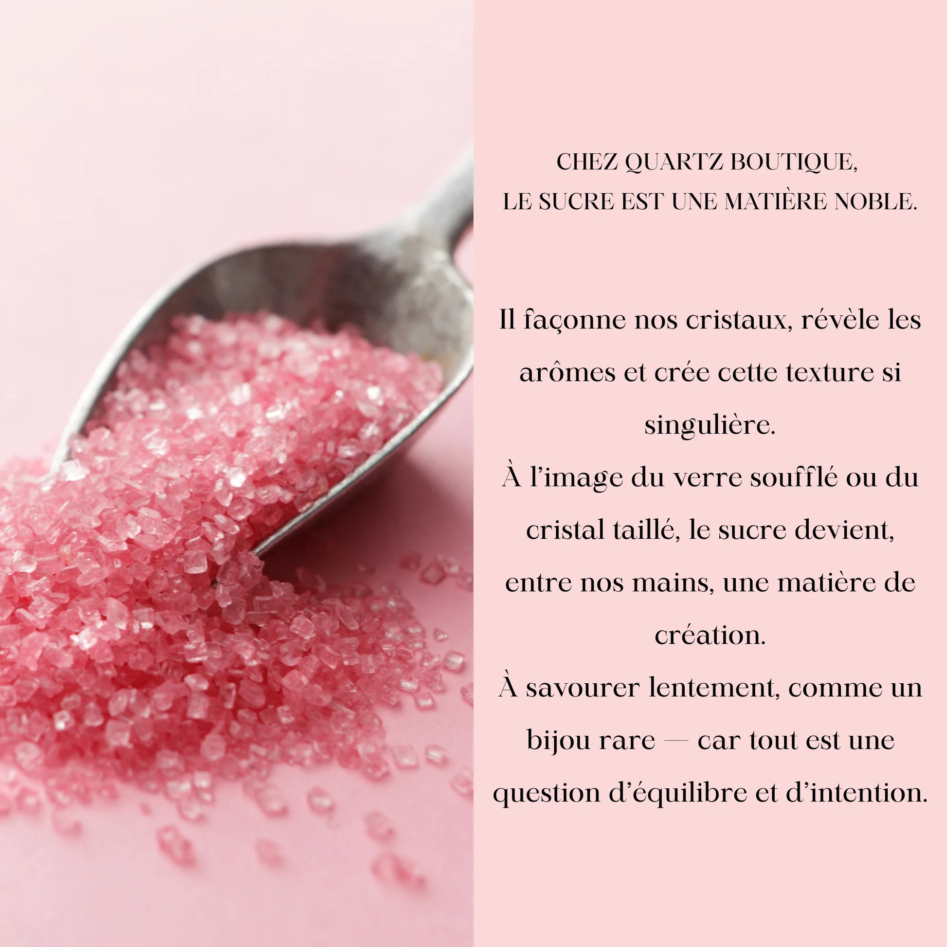 Cristaux dans une pelle sur fond rose, texte évoquant les étapes de fabrication et l’utilisation de matières nobles.